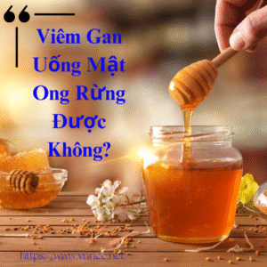 Viêm gan có uống mật ong rừng được không?